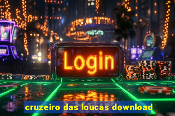 cruzeiro das loucas download